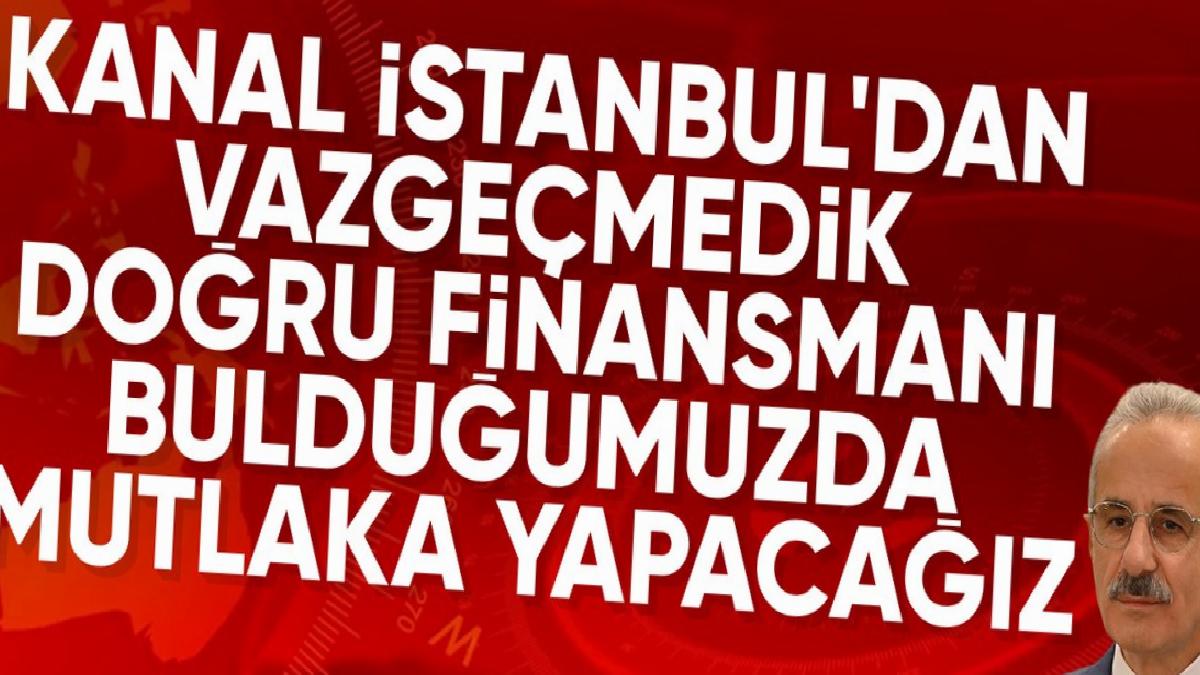 Abdulkadir Uraloğlu: Kanal İstanbul projesinden vazgeçmedik