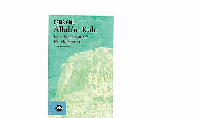 Hz. Muhammed’in hayatına dair arşivlik bir eser: “Allahın Kulu”